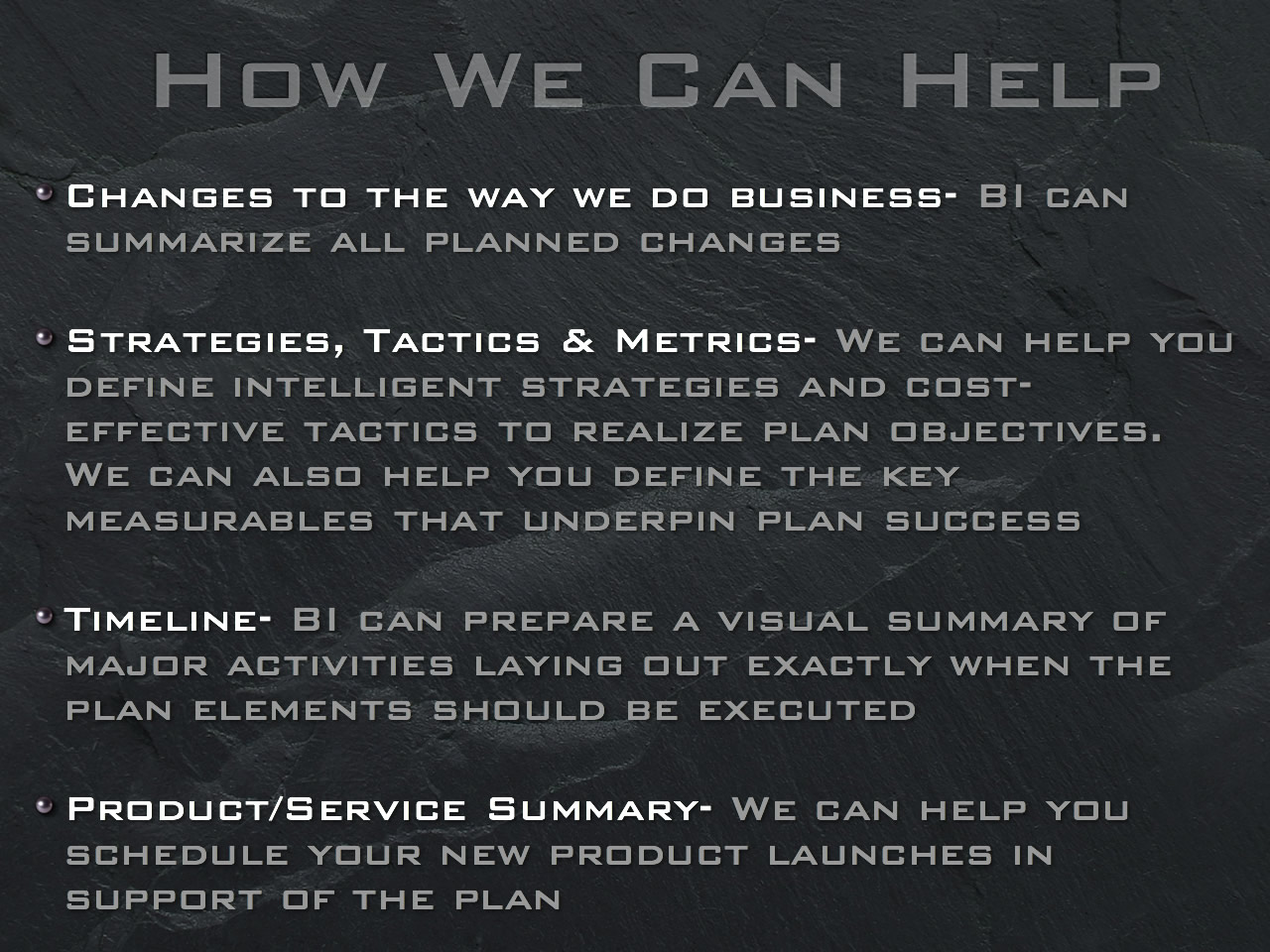 Big Innovations can help with pinning down changes to the way you do business, strategies, tactics, metrics, timeline dev and new product or service summaries